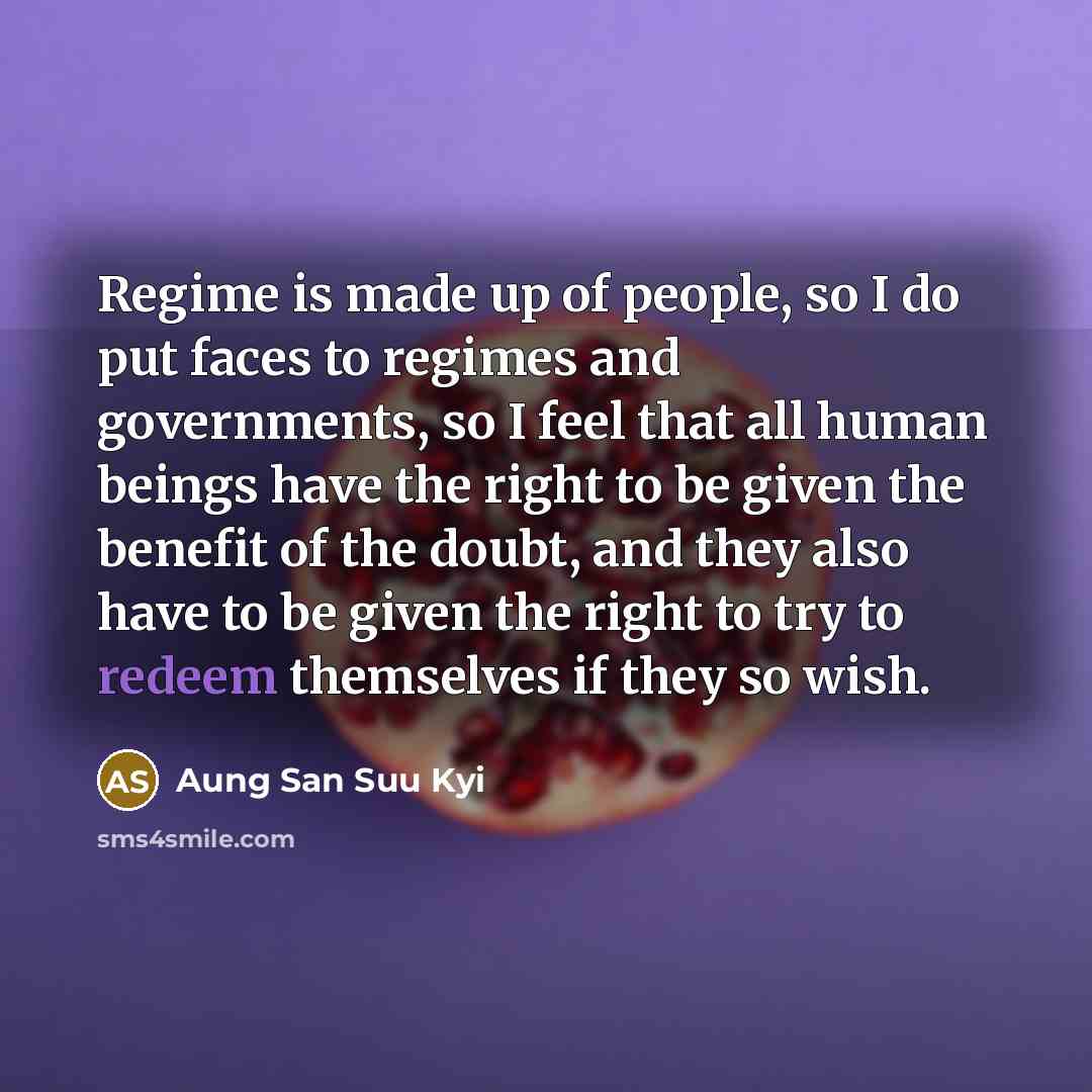 “Regime is made up of people, so I do put…” quote by Aung San Suu Kyi