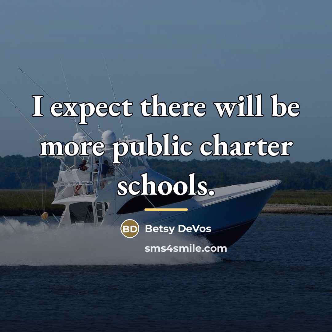 “I expect there will be more public charter schools.…” quote by Betsy DeVos