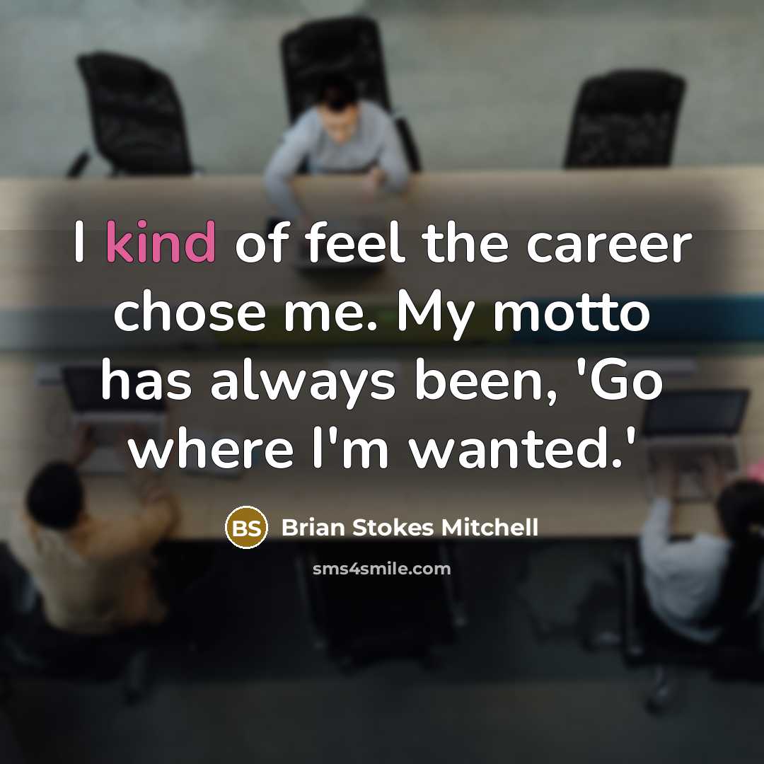 “I kind of feel the career chose me. My motto…” quote by Brian Stokes Mitchell