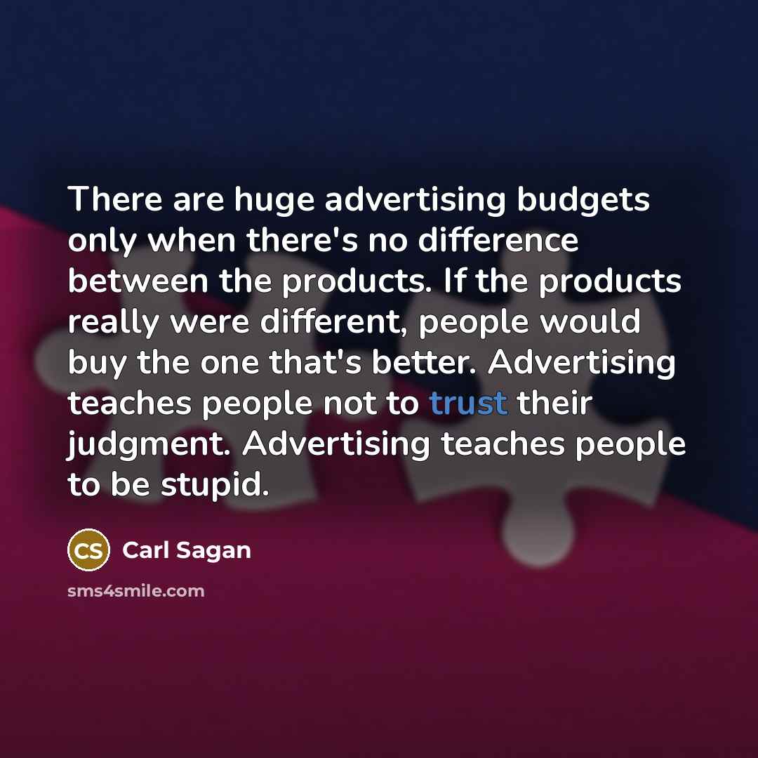 “There are huge advertising budgets only when there's no difference…” quote by Carl Sagan