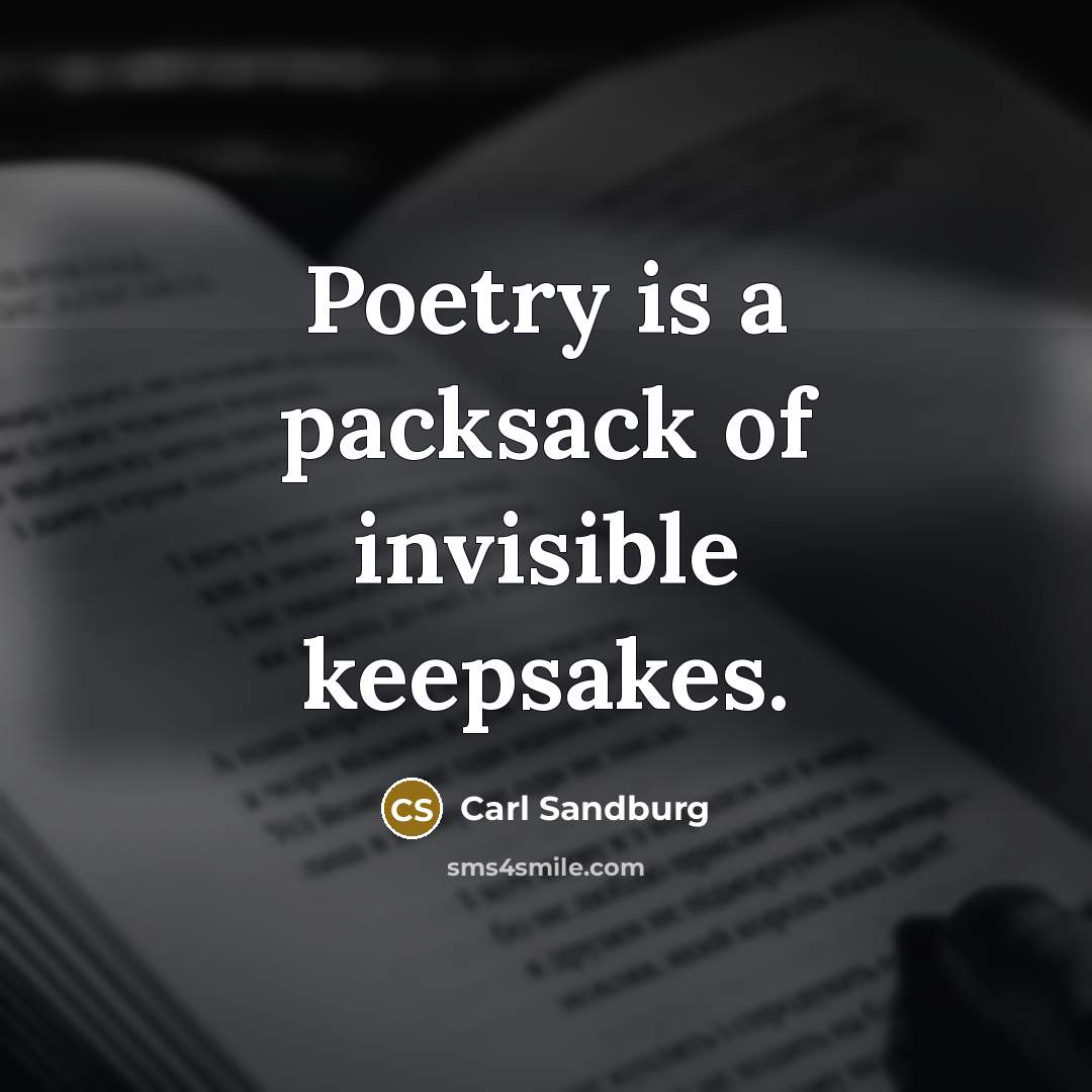 “Poetry is a packsack of invisible keepsakes.…” quote by Carl Sandburg