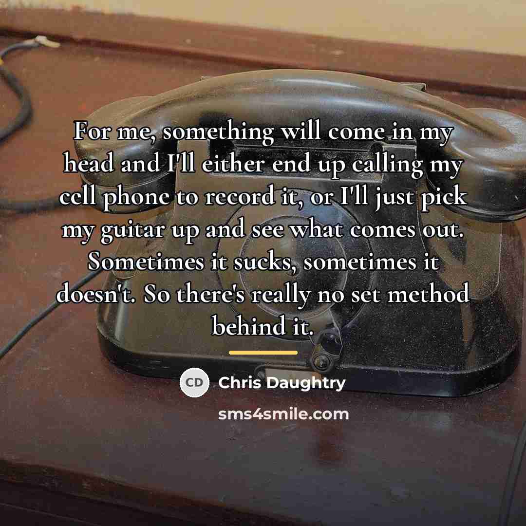 “For me, something will come in my head and I'll…” quote by Chris Daughtry