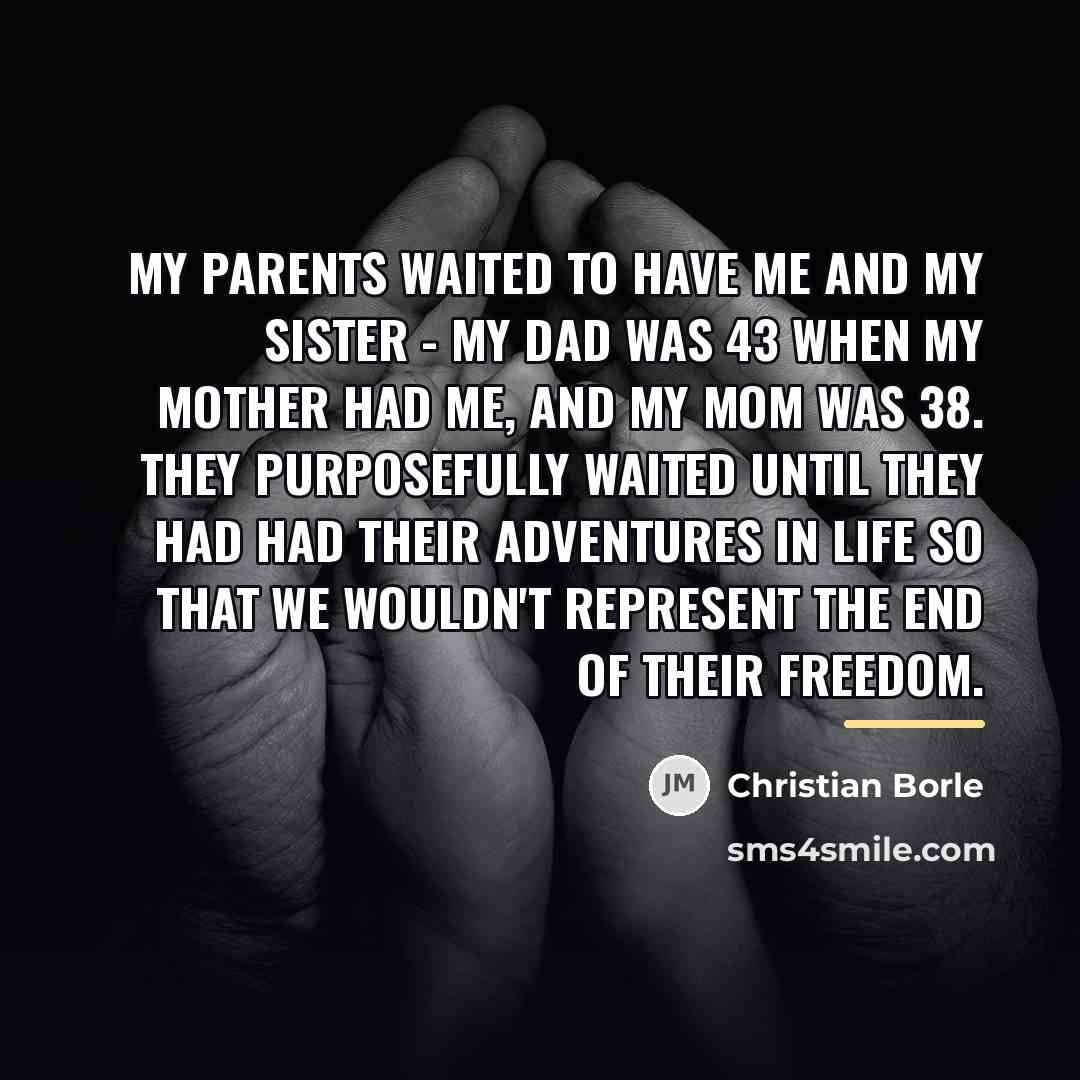 “My parents waited to have me and my sister -…” quote by Christian Borle