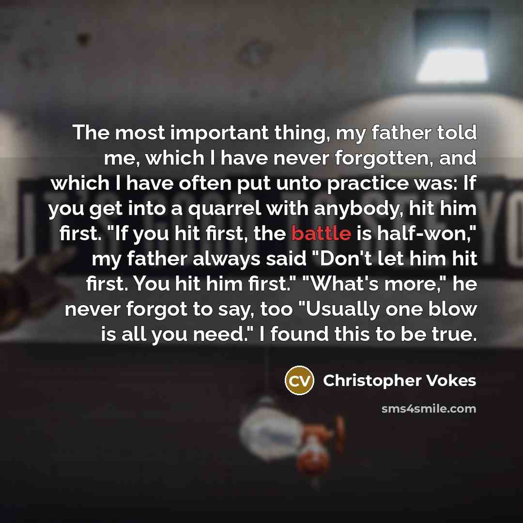 “The most important thing, my father told me, which I…” quote by Christopher Vokes