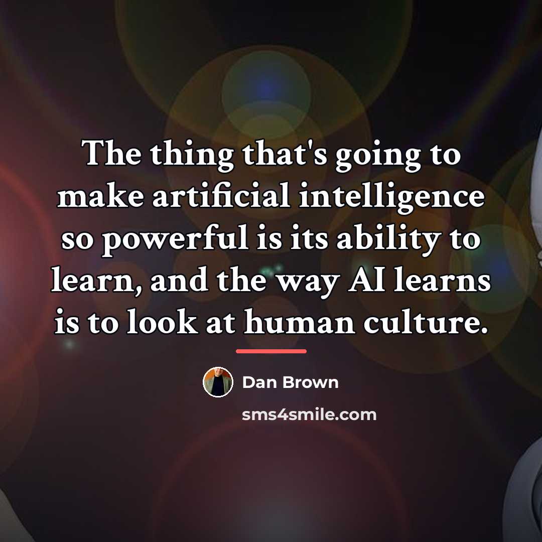 “The thing that's going to make artificial intelligence so powerful…” quote by Dan Brown