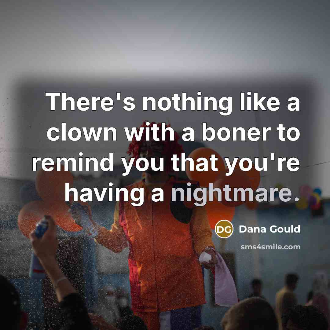 “There's nothing like a clown with a boner to remind…” quote by Dana Gould