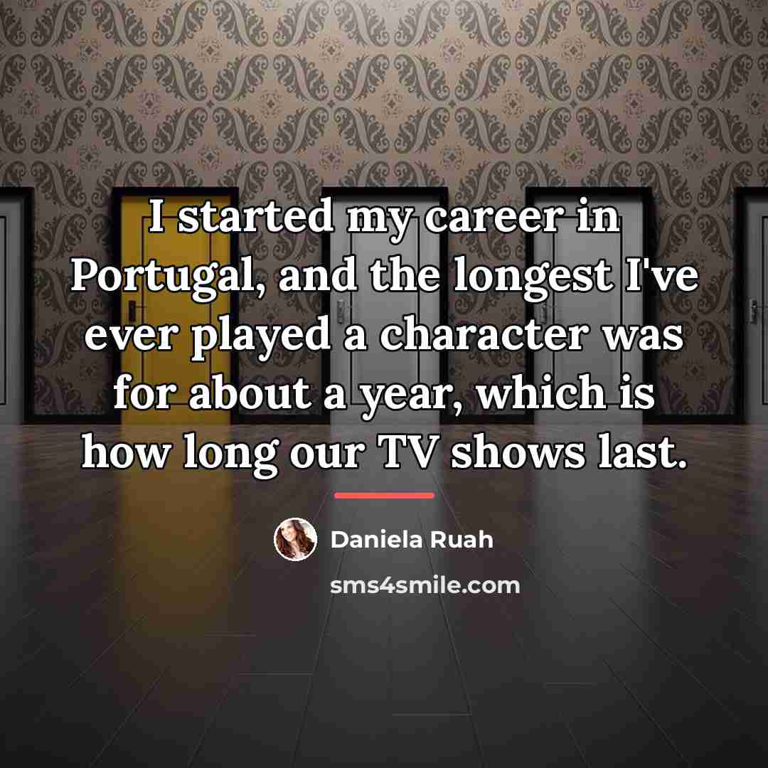 “I started my career in Portugal, and the longest I've…” quote by Daniela Ruah