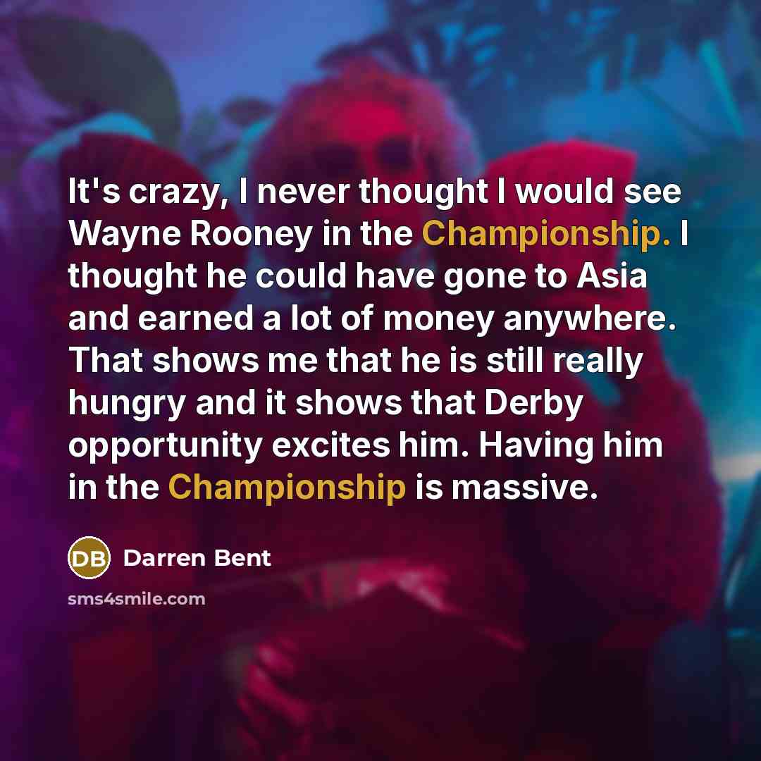 “It's crazy, I never thought I would see Wayne Rooney…” quote by Darren Bent