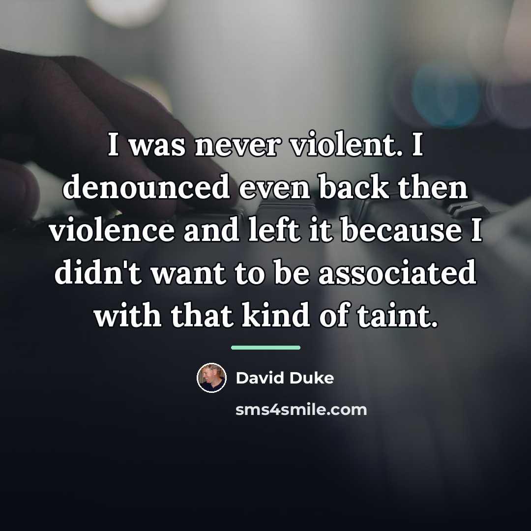 “I was never violent. I denounced even back then violence…” quote by David Duke