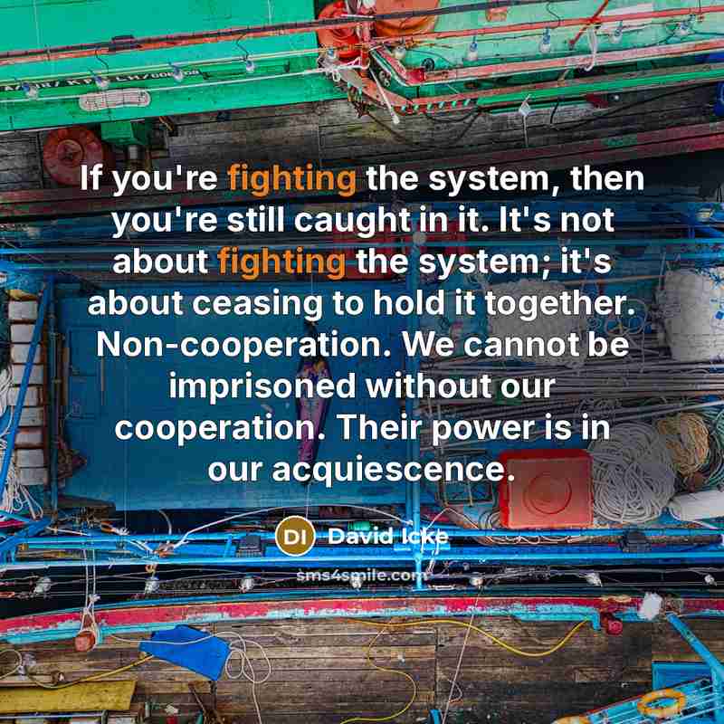 “If you're fighting the system, then you're still caught in…” quote by David Icke