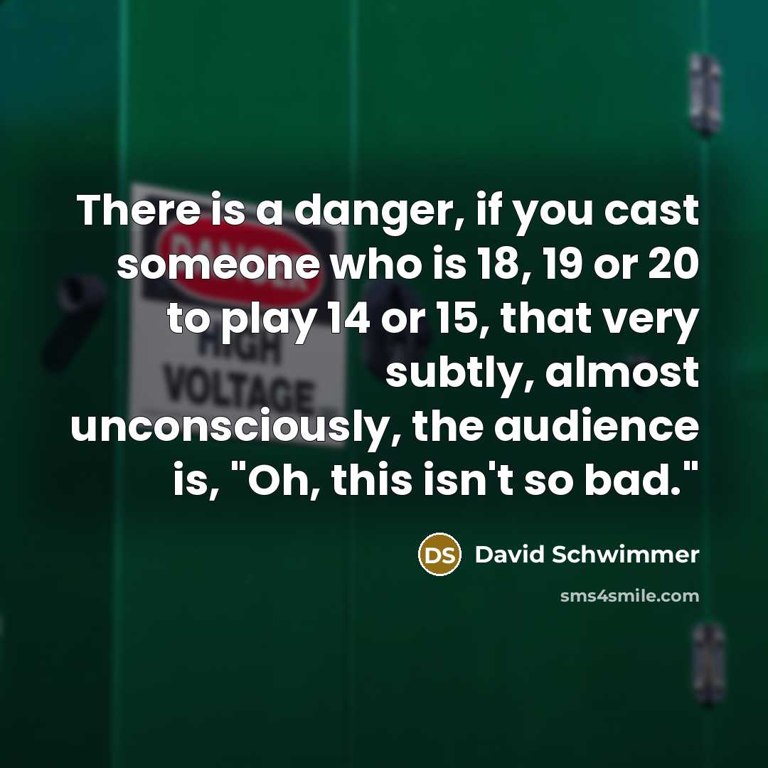 “There is a danger, if you cast someone who is…” quote by David Schwimmer