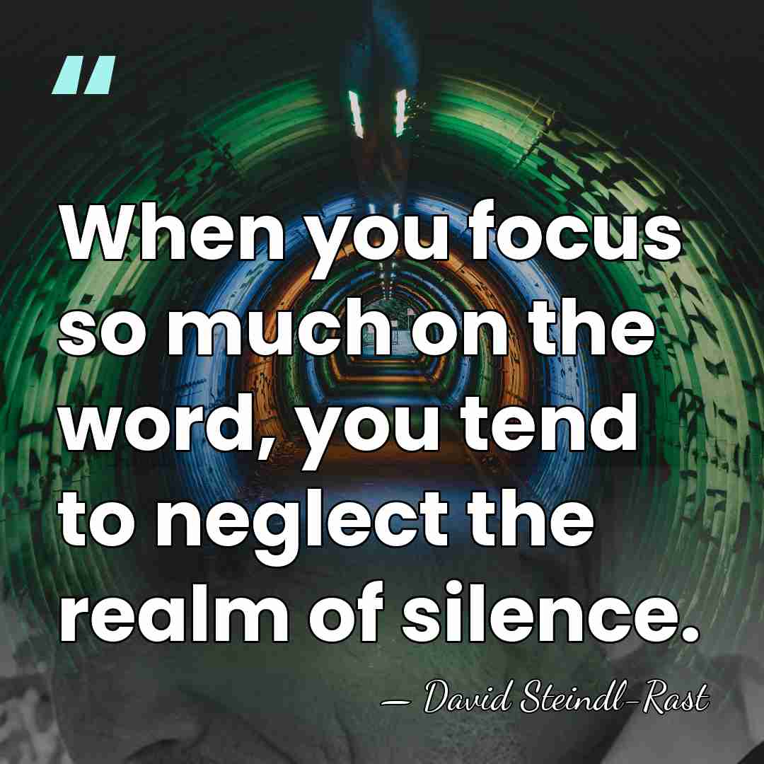 When you focus so much on the word, you tend to neglect&hellip; - David Steindl-Rast