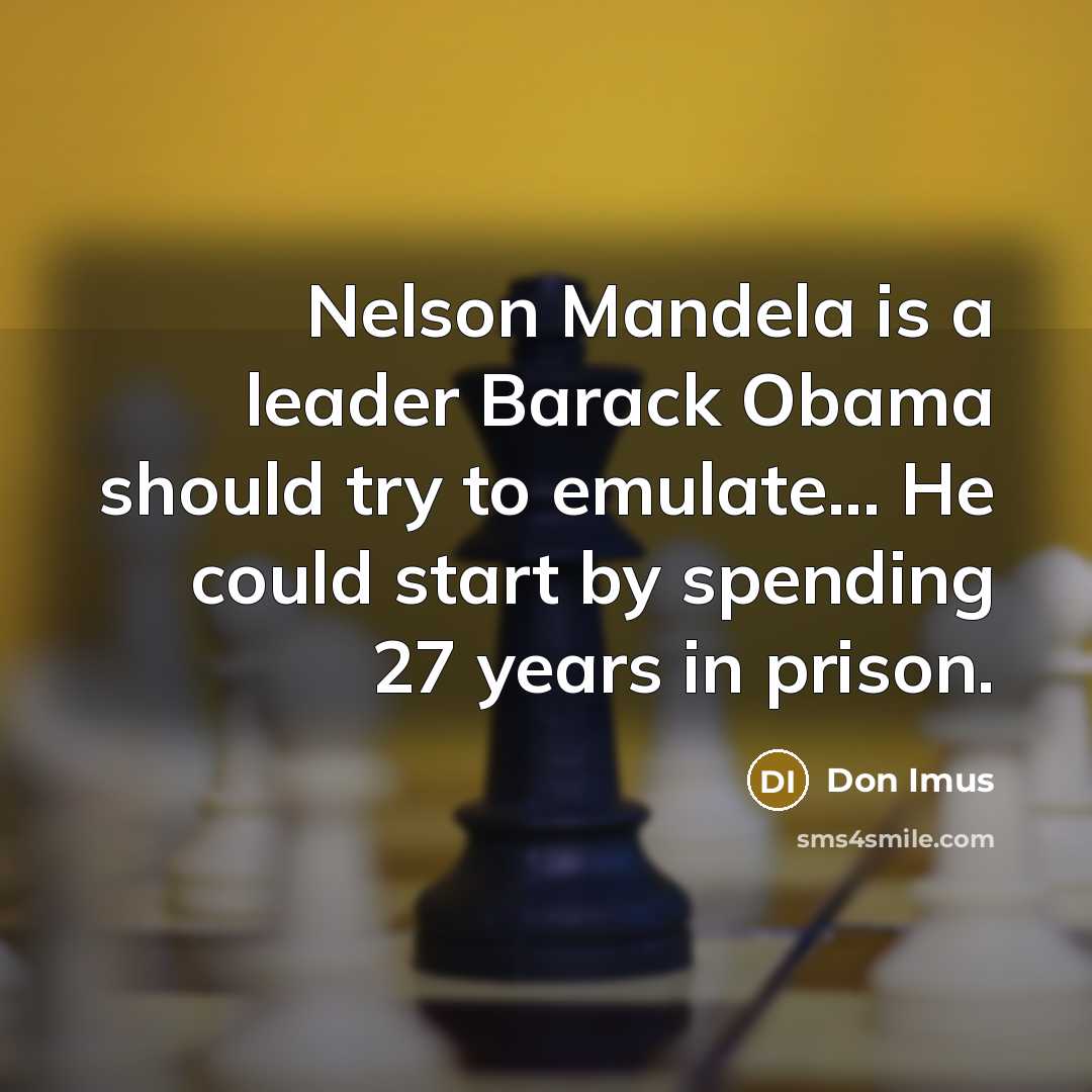 “Nelson Mandela is a leader Barack Obama should try to…” quote by Don Imus