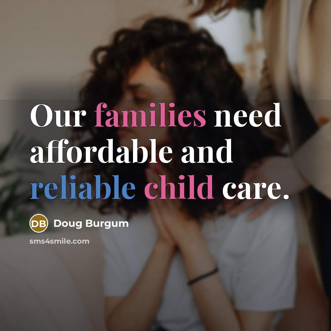 “Our families need affordable and reliable child care.…” quote by Doug Burgum
