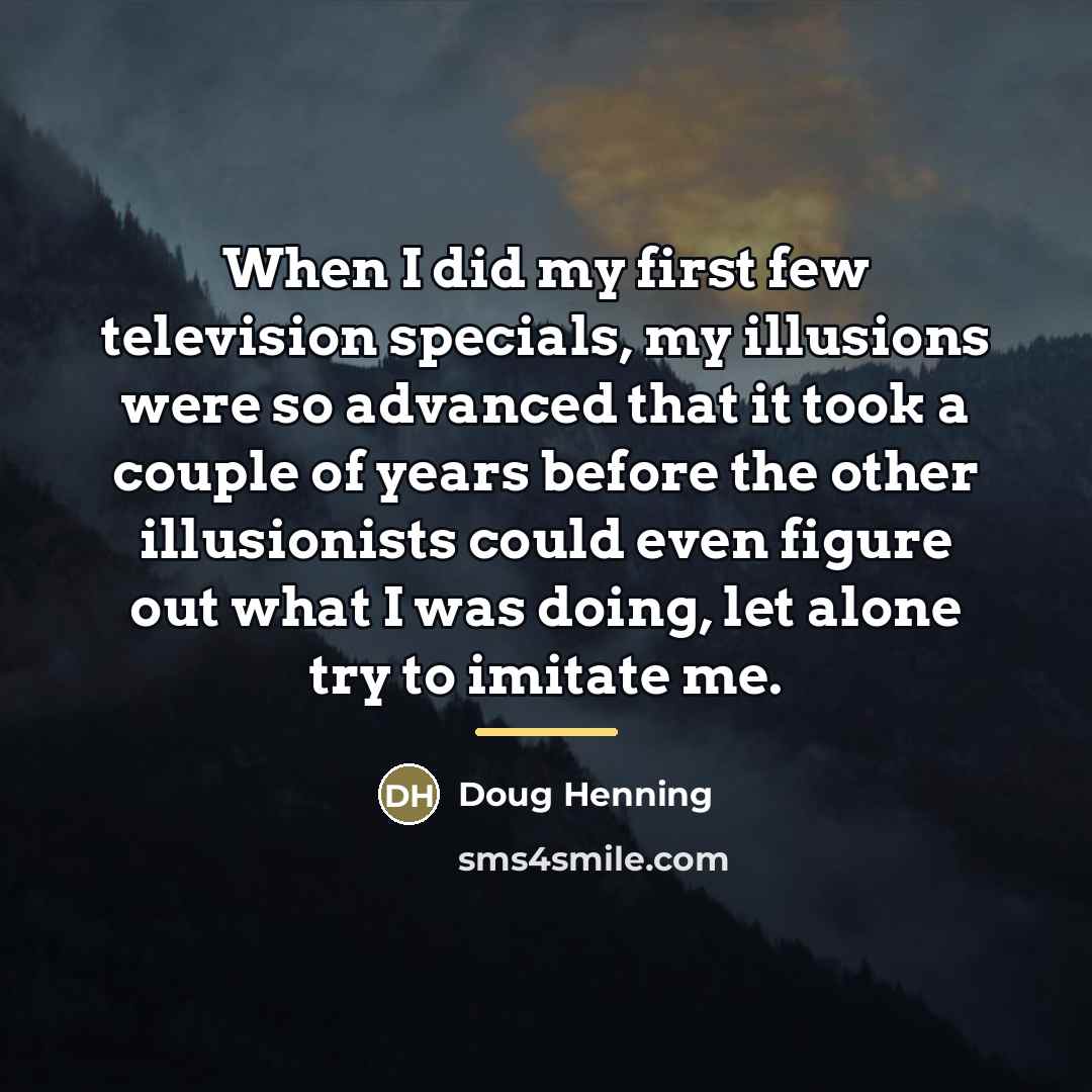 “When I did my first few television specials, my illusions…” quote by Doug Henning