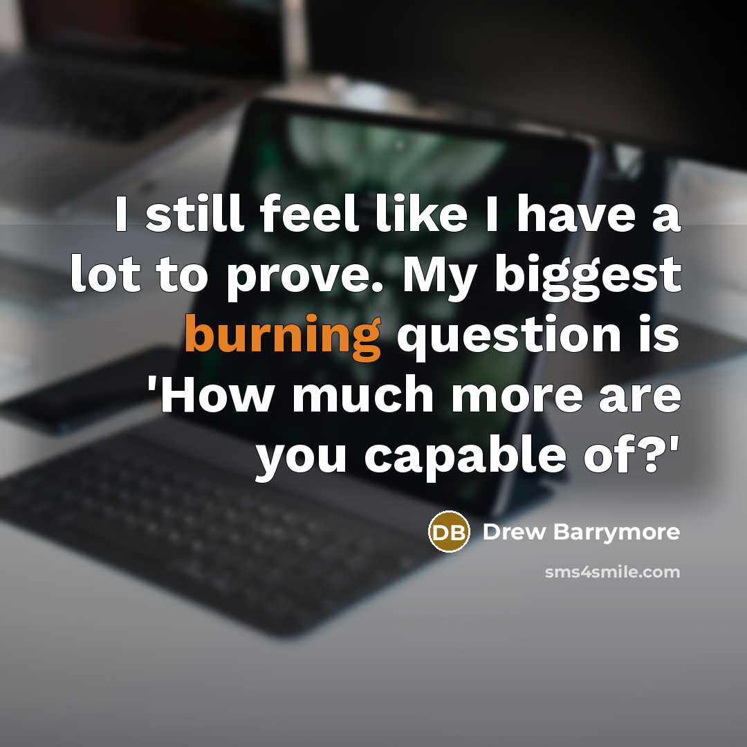 “I still feel like I have a lot to prove.…” quote by Drew Barrymore