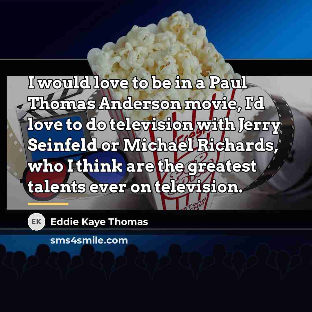 “I would love to be in a Paul Thomas Anderson…” quote by Eddie Kaye Thomas