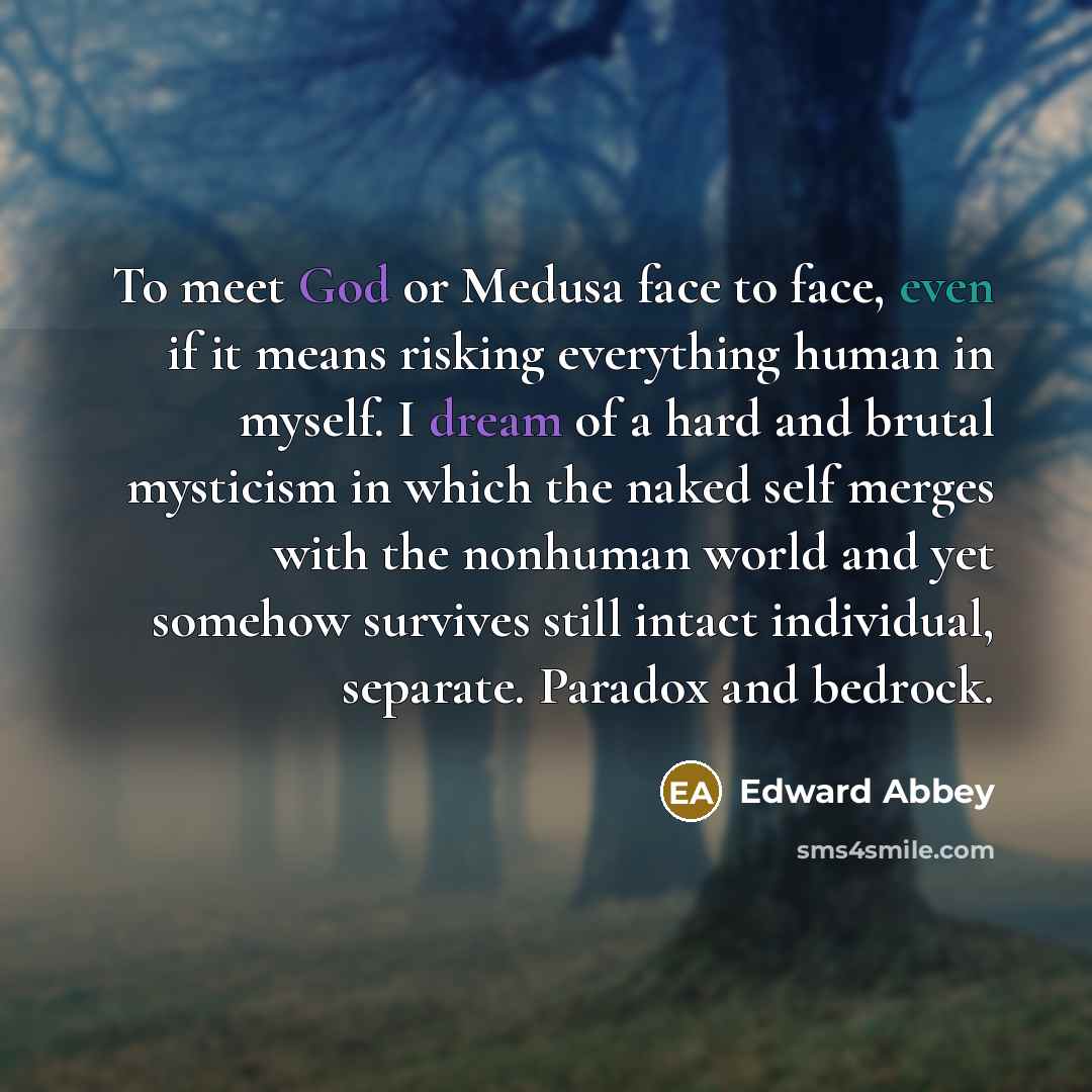“To meet God or Medusa face to face, even if…” quote by Edward Abbey