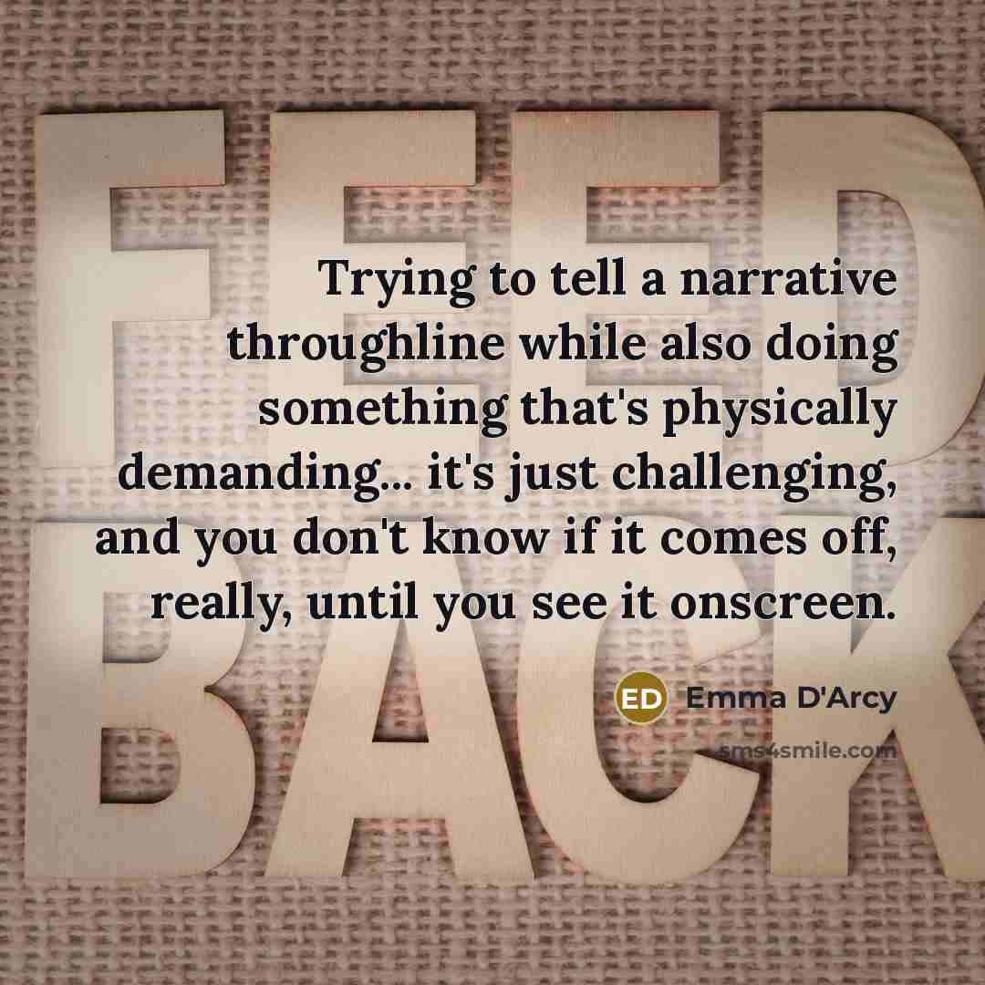 “Trying to tell a narrative throughline while also doing something…” quote by Emma D'Arcy