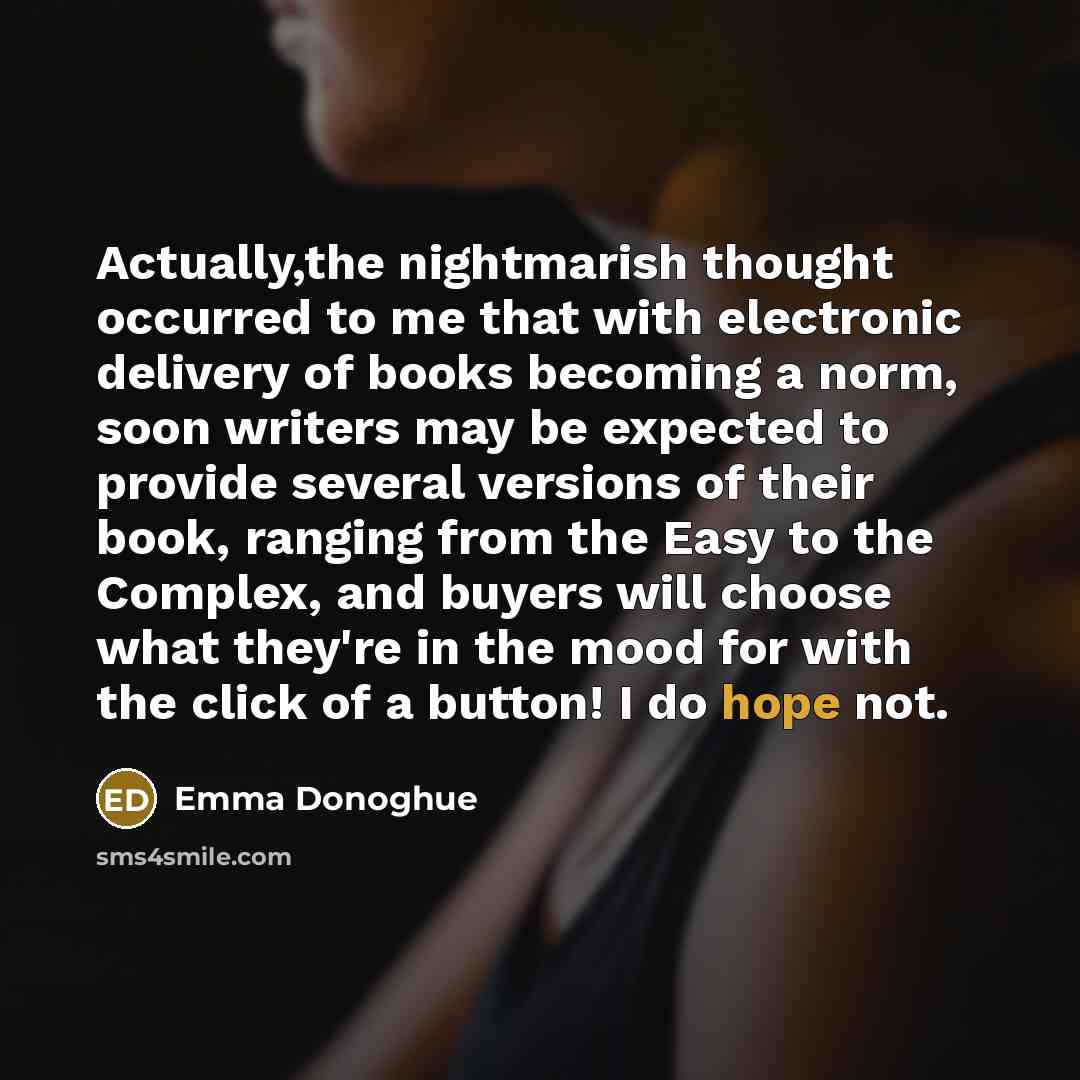 “Actually,the nightmarish thought occurred to me that with electronic delivery…” quote by Emma Donoghue