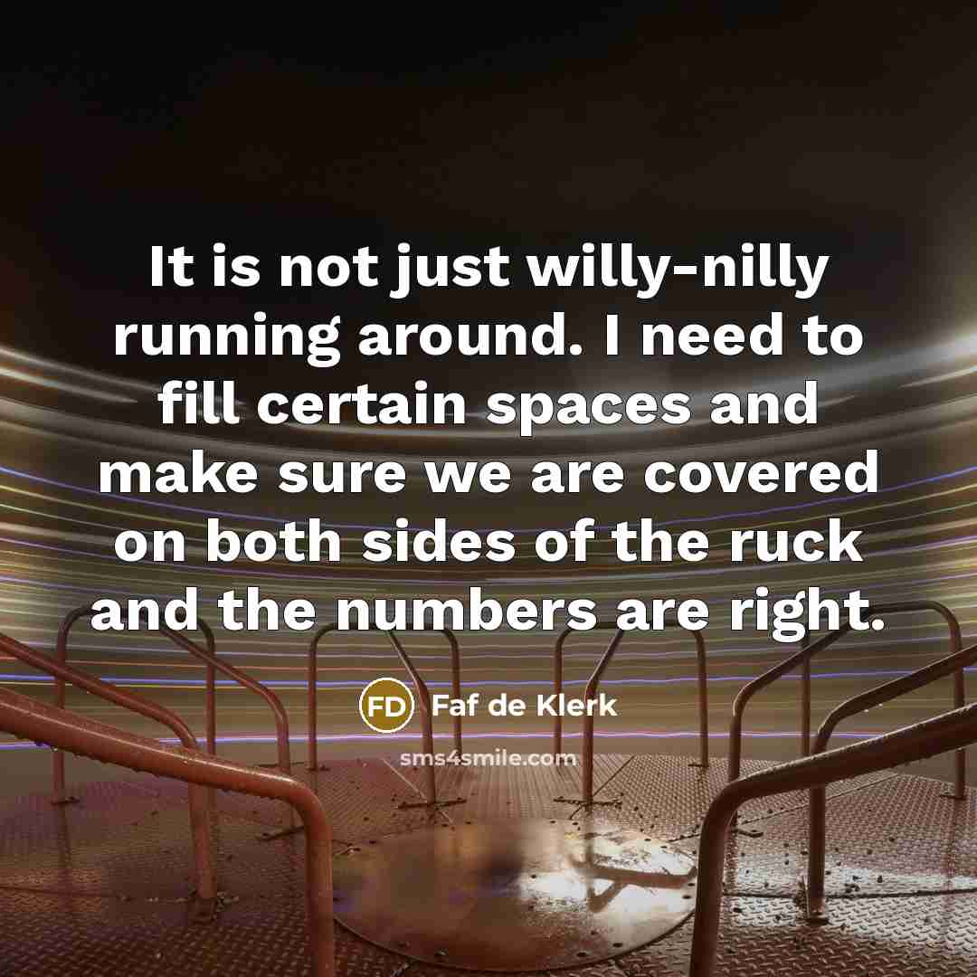 “It is not just willy-nilly running around. I need to…” quote by Faf de Klerk