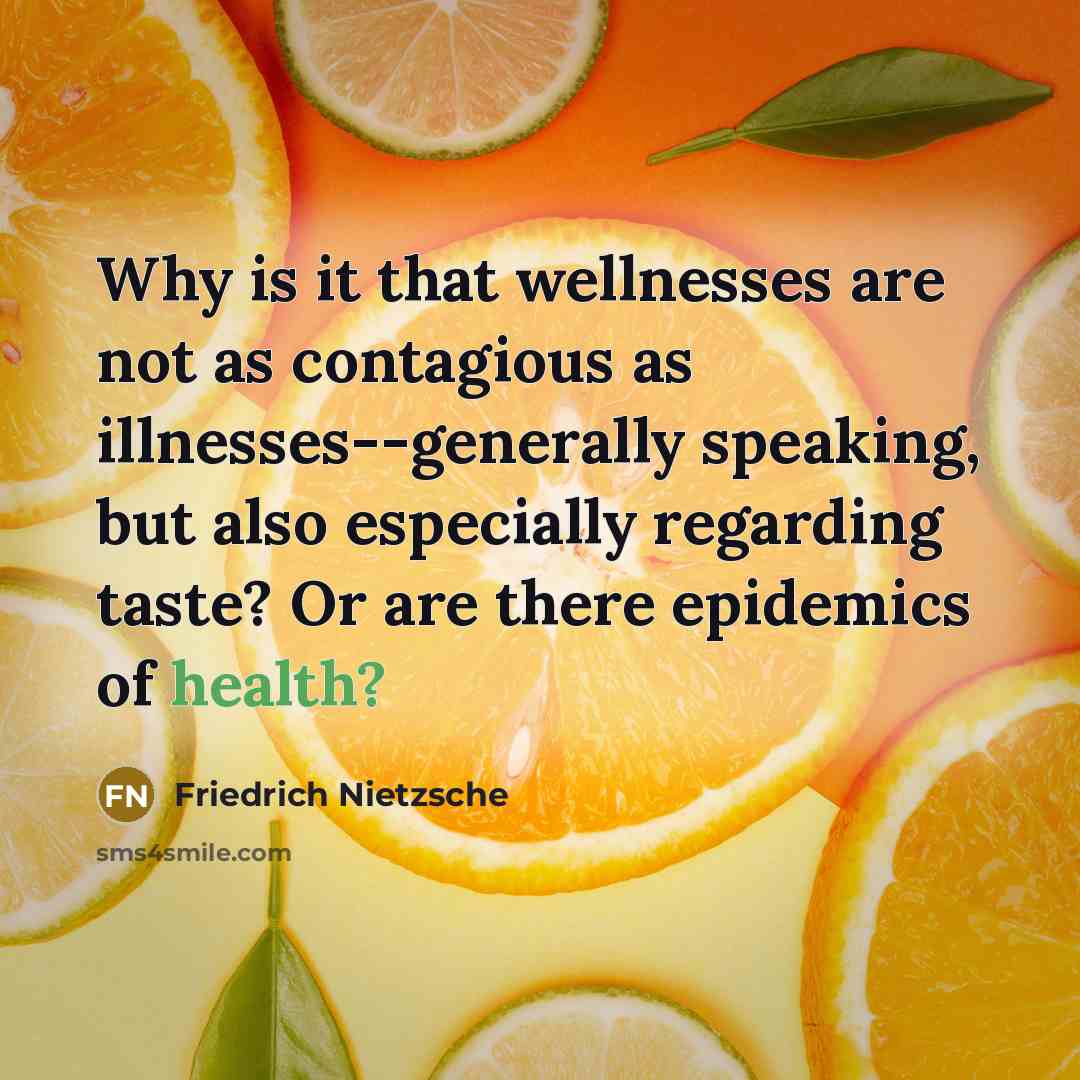 “Why is it that wellnesses are not as contagious as…” quote by Friedrich Nietzsche