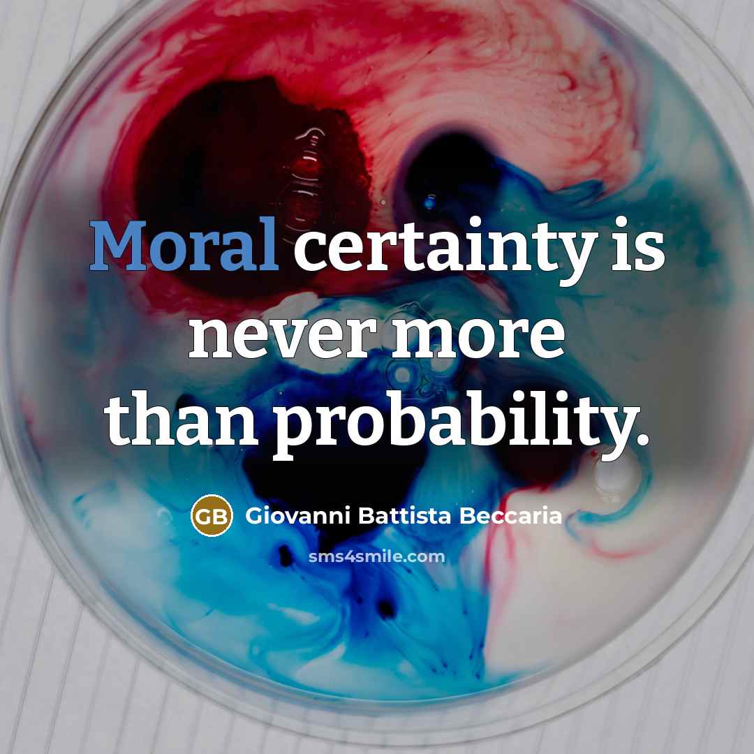 “Moral certainty is never more than probability.…” quote by Giovanni Battista Beccaria