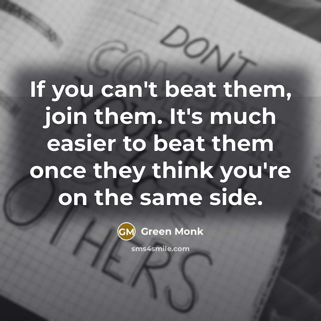 “If you can't beat them, join them. It's much easier…” quote by Green Monk