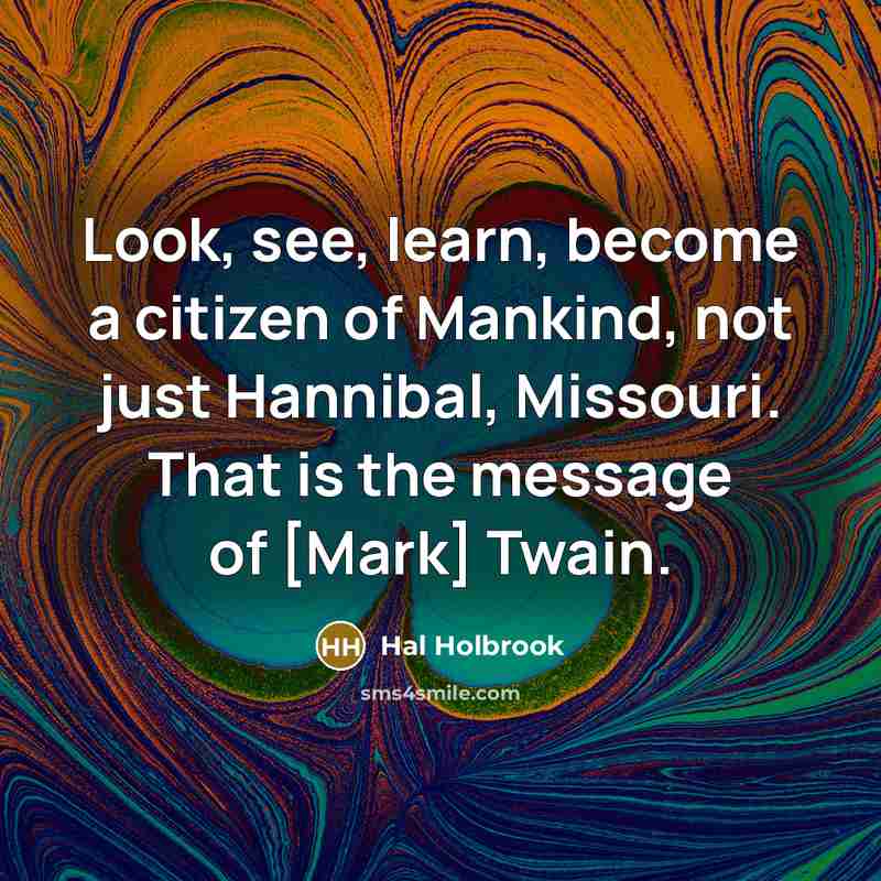 “Look, see, learn, become a citizen of Mankind, not just…” quote by Hal Holbrook