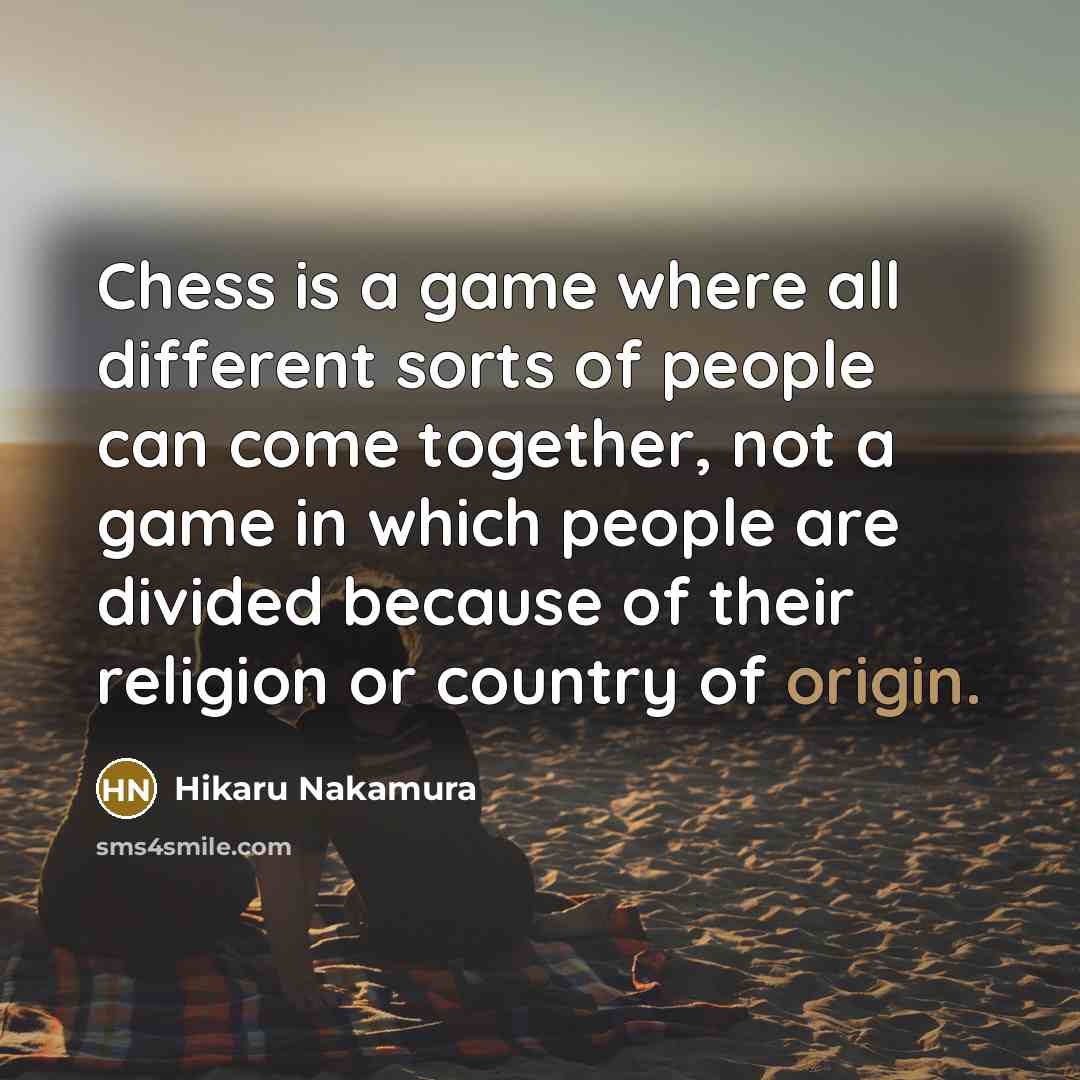 “Chess is a game where all different sorts of people…” quote by Hikaru Nakamura