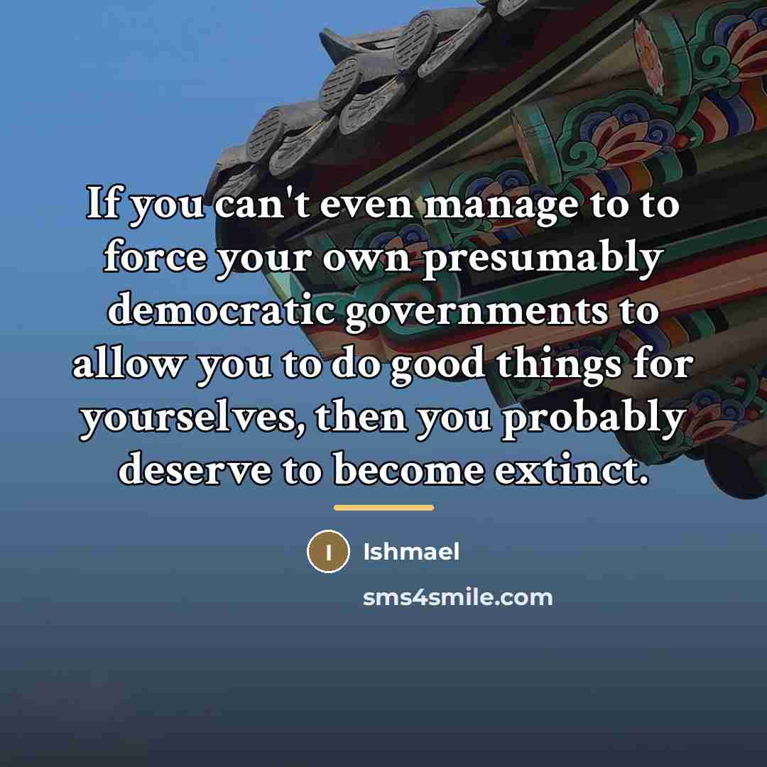 “If you can't even manage to to force your own…” quote by Ishmael