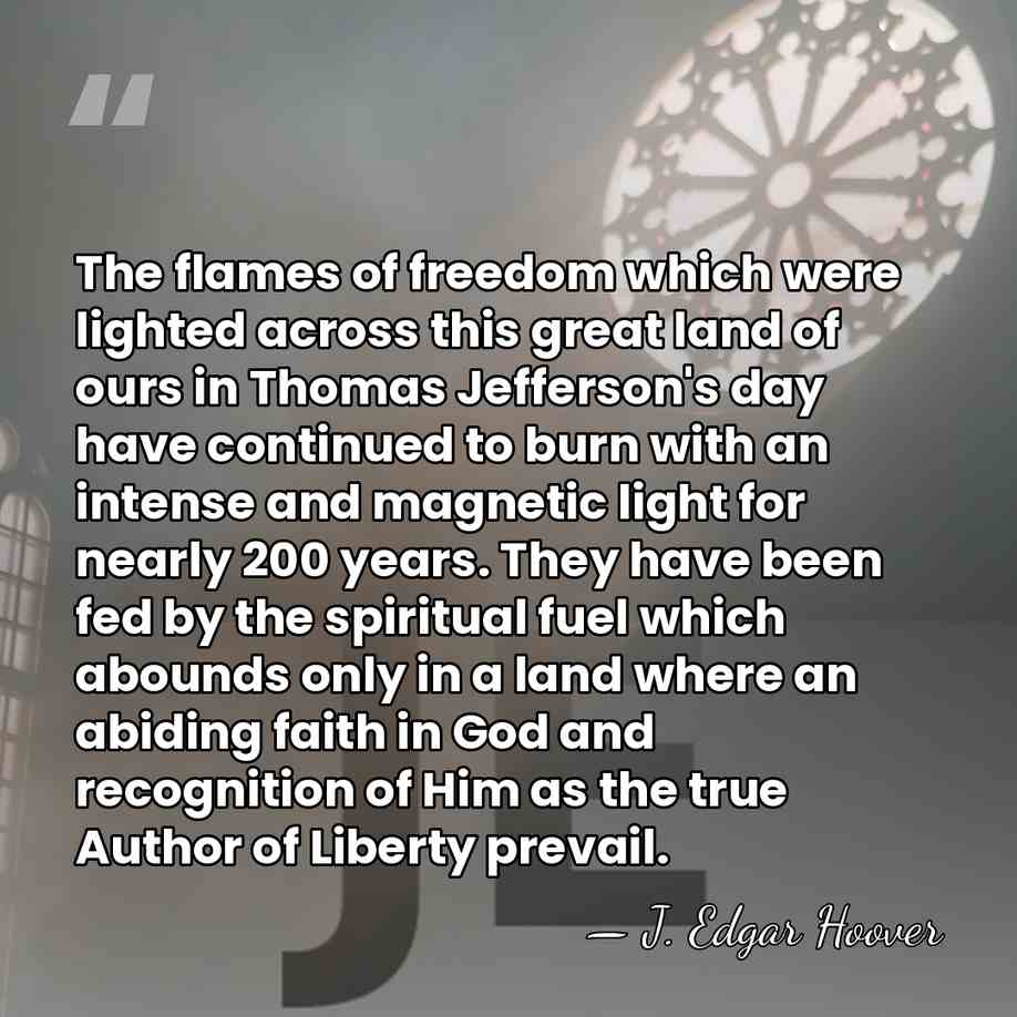 The flames of freedom which were lighted across this great land of&hellip; - J. Edgar Hoover