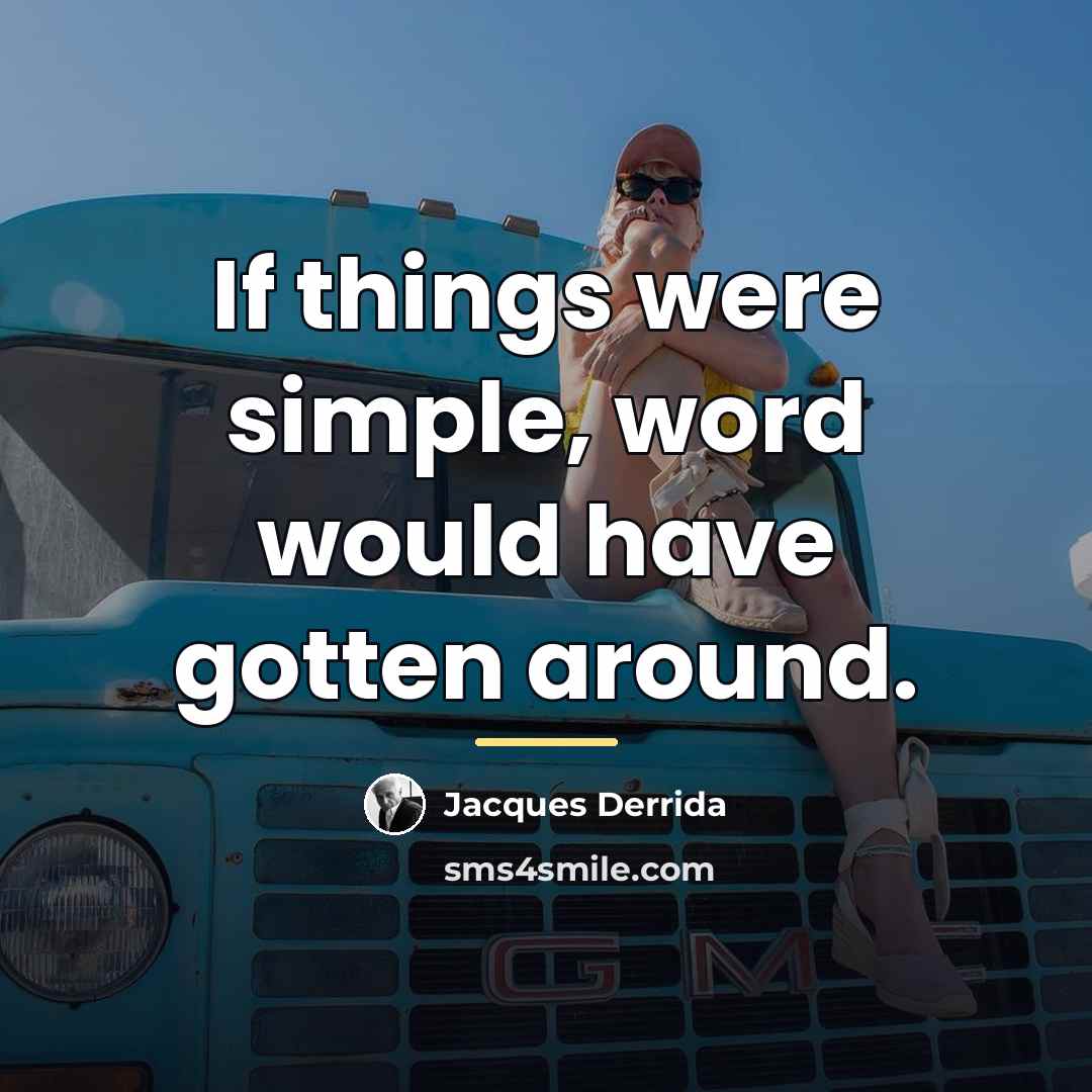 “If things were simple, word would have gotten around.…” quote by Jacques Derrida