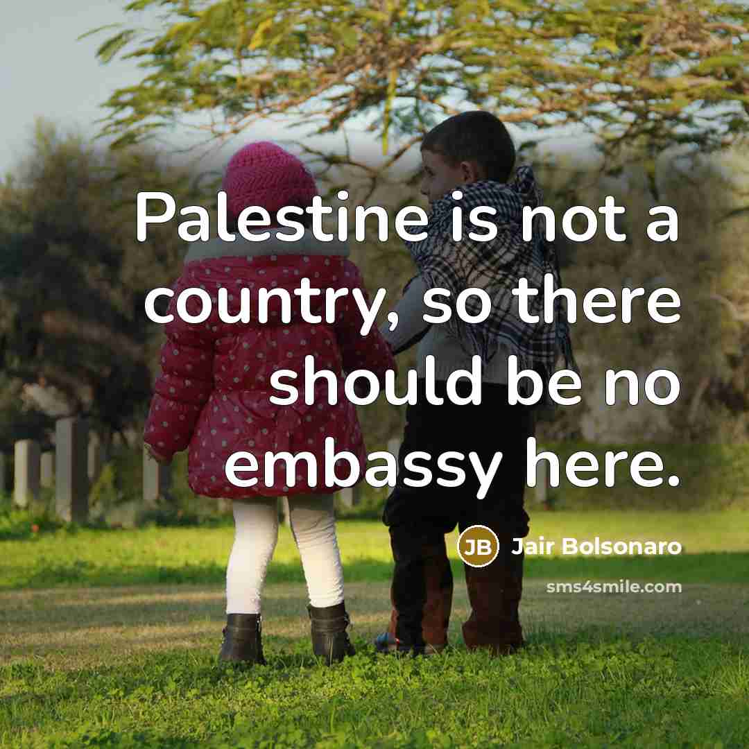 “Palestine is not a country, so there should be no…” quote by Jair Bolsonaro