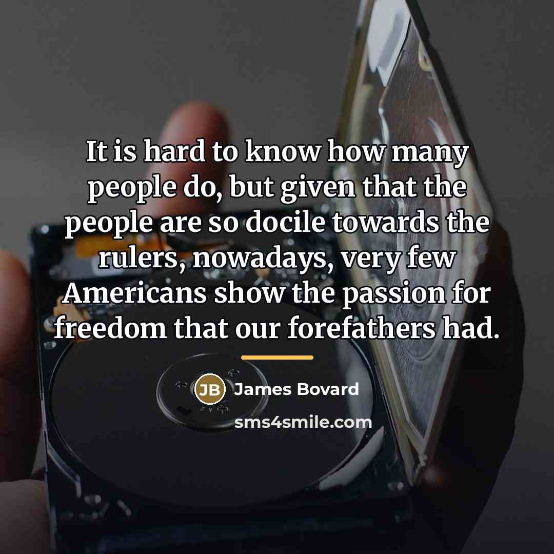 “It is hard to know how many people do, but…” quote by James Bovard