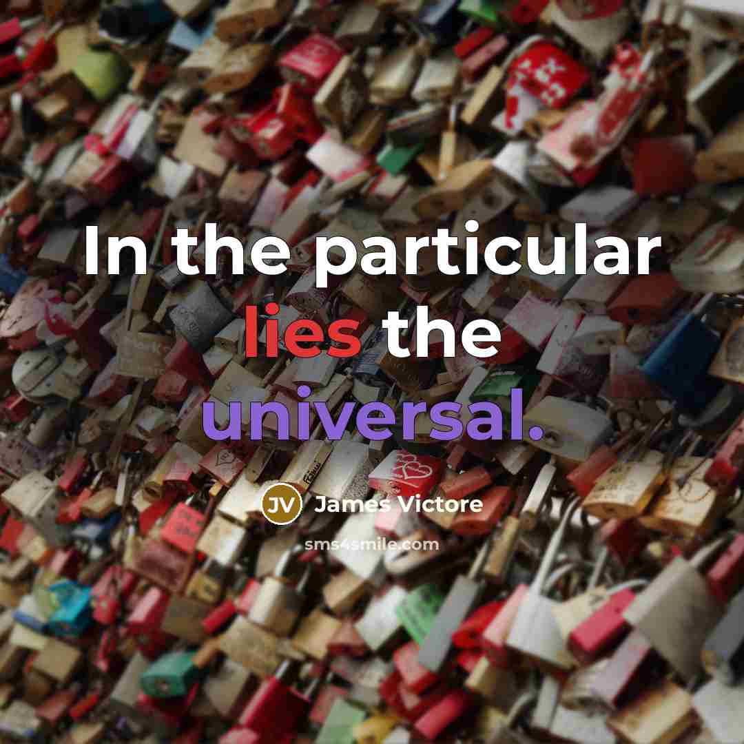 “In the particular lies the universal.…” quote by James Victore