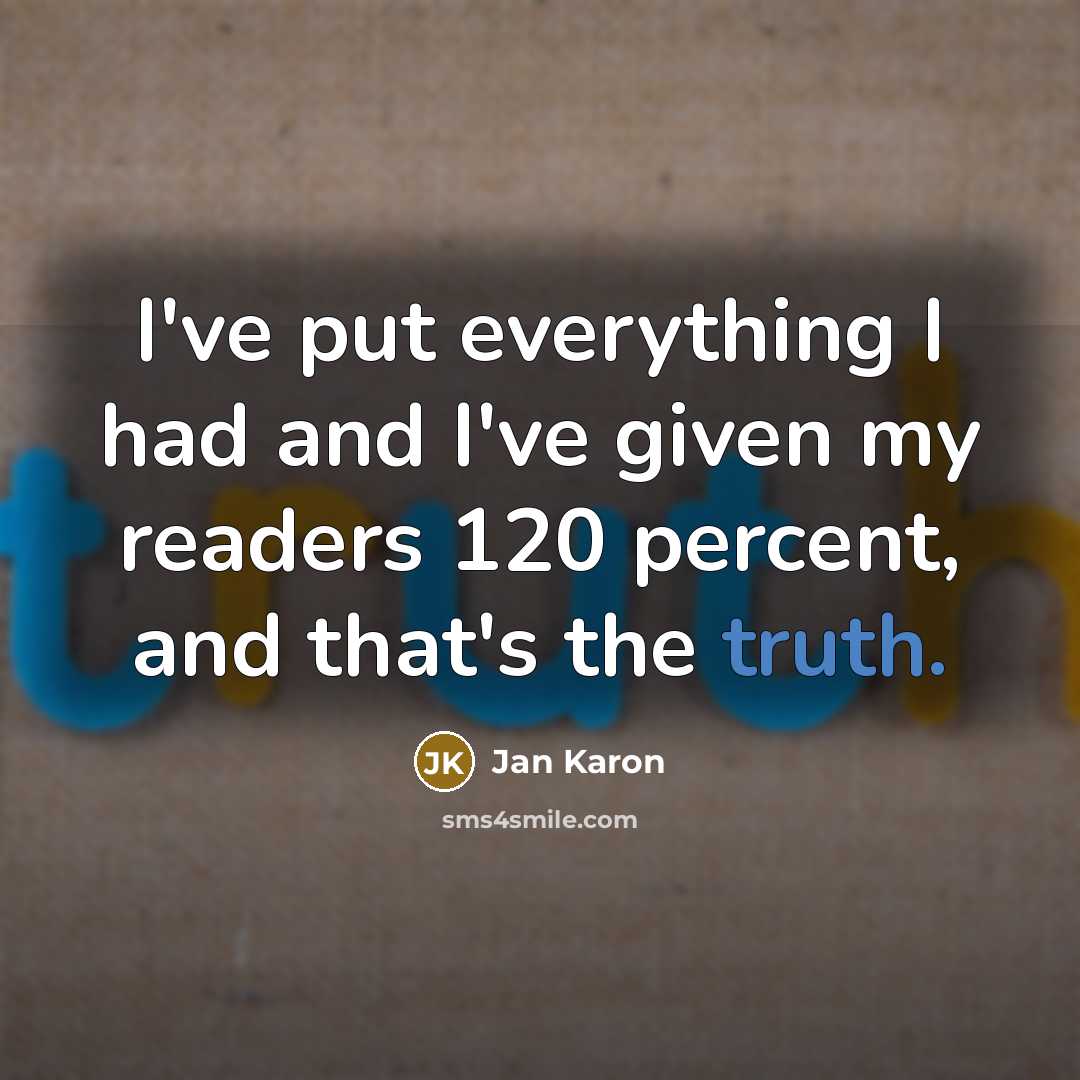 “I've put everything I had and I've given my readers…” quote by Jan Karon
