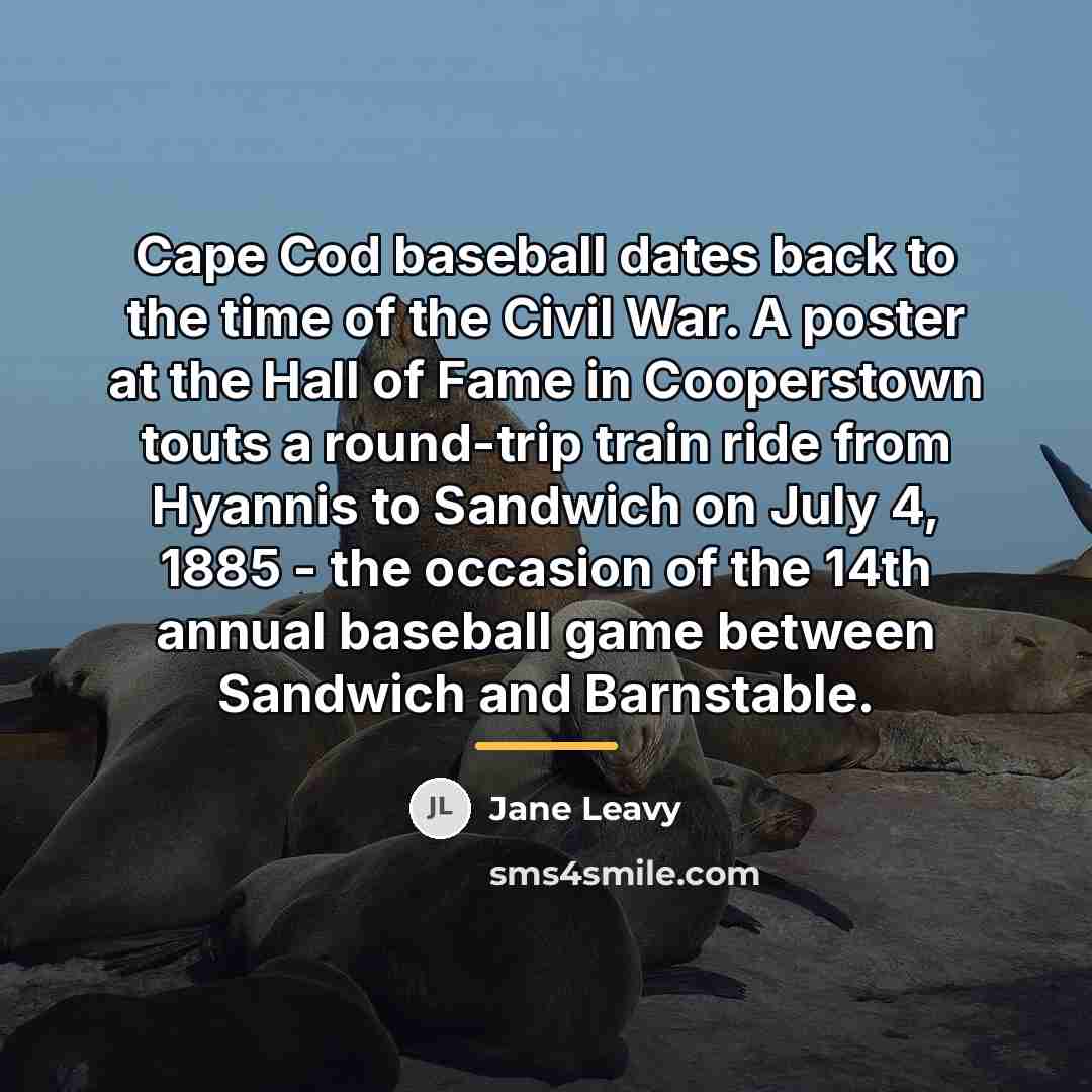 “Cape Cod baseball dates back to the time of the…” quote by Jane Leavy