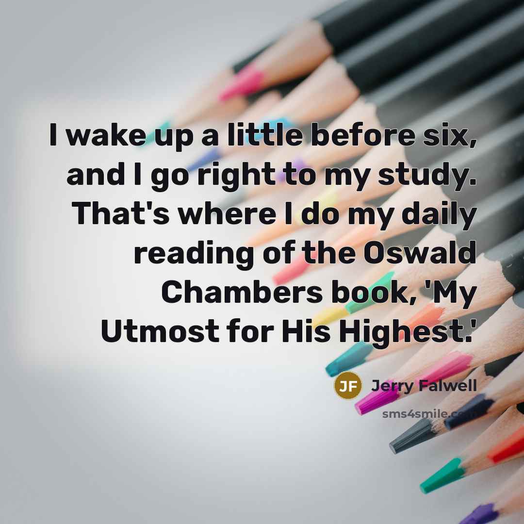 “I wake up a little before six, and I go…” quote by Jerry Falwell