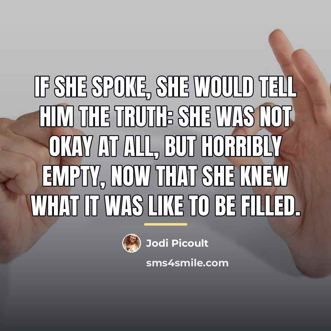 “If she spoke, she would tell him the truth: she…” quote by Jodi Picoult