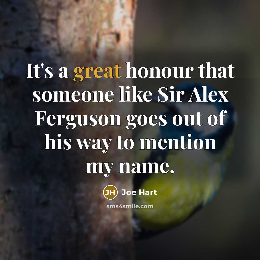 “It's a great honour that someone like Sir Alex Ferguson…” quote by Joe Hart