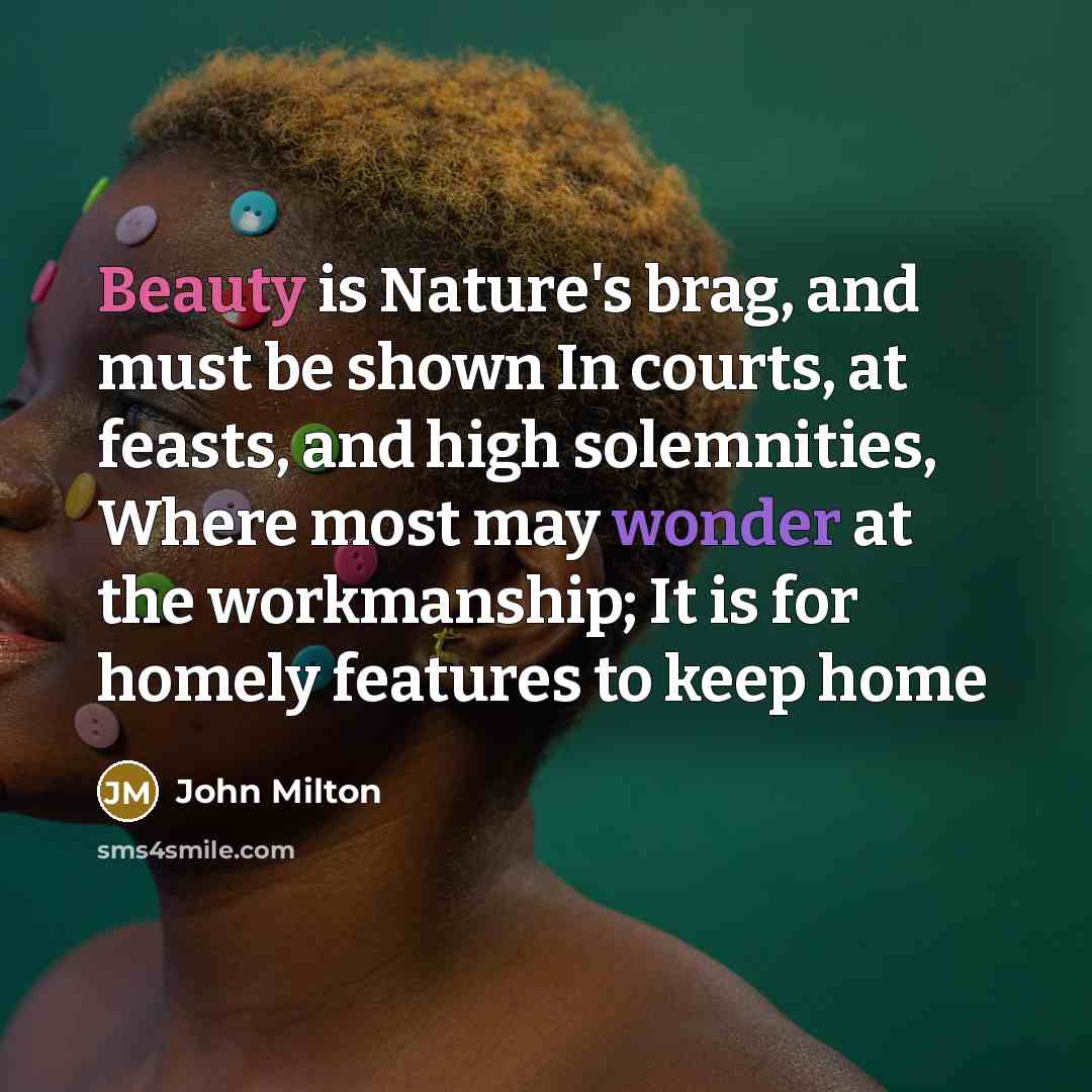 “Beauty is Nature's brag, and must be shown In courts,…” quote by John Milton