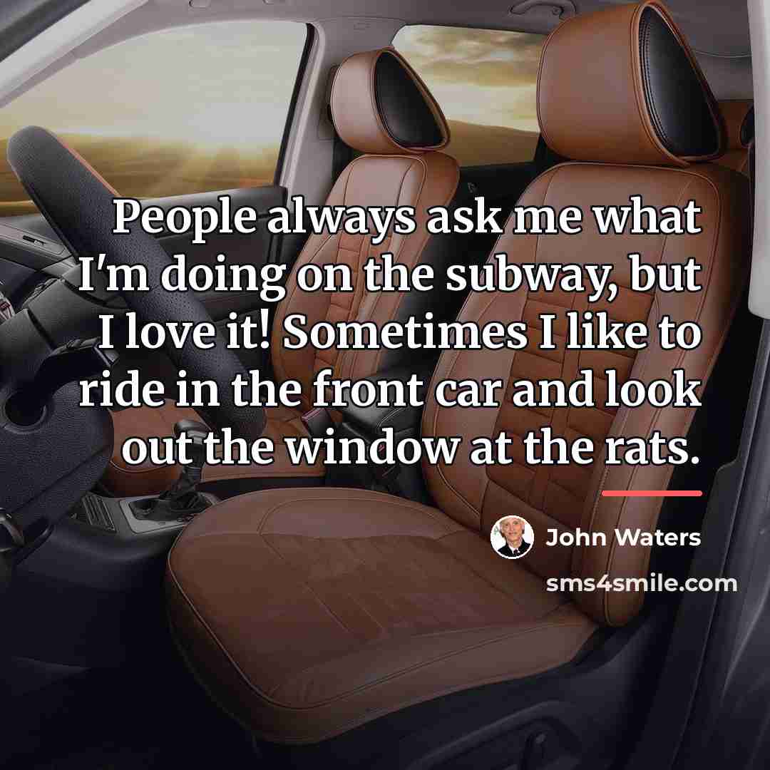 “People always ask me what I'm doing on the subway,…” quote by John Waters