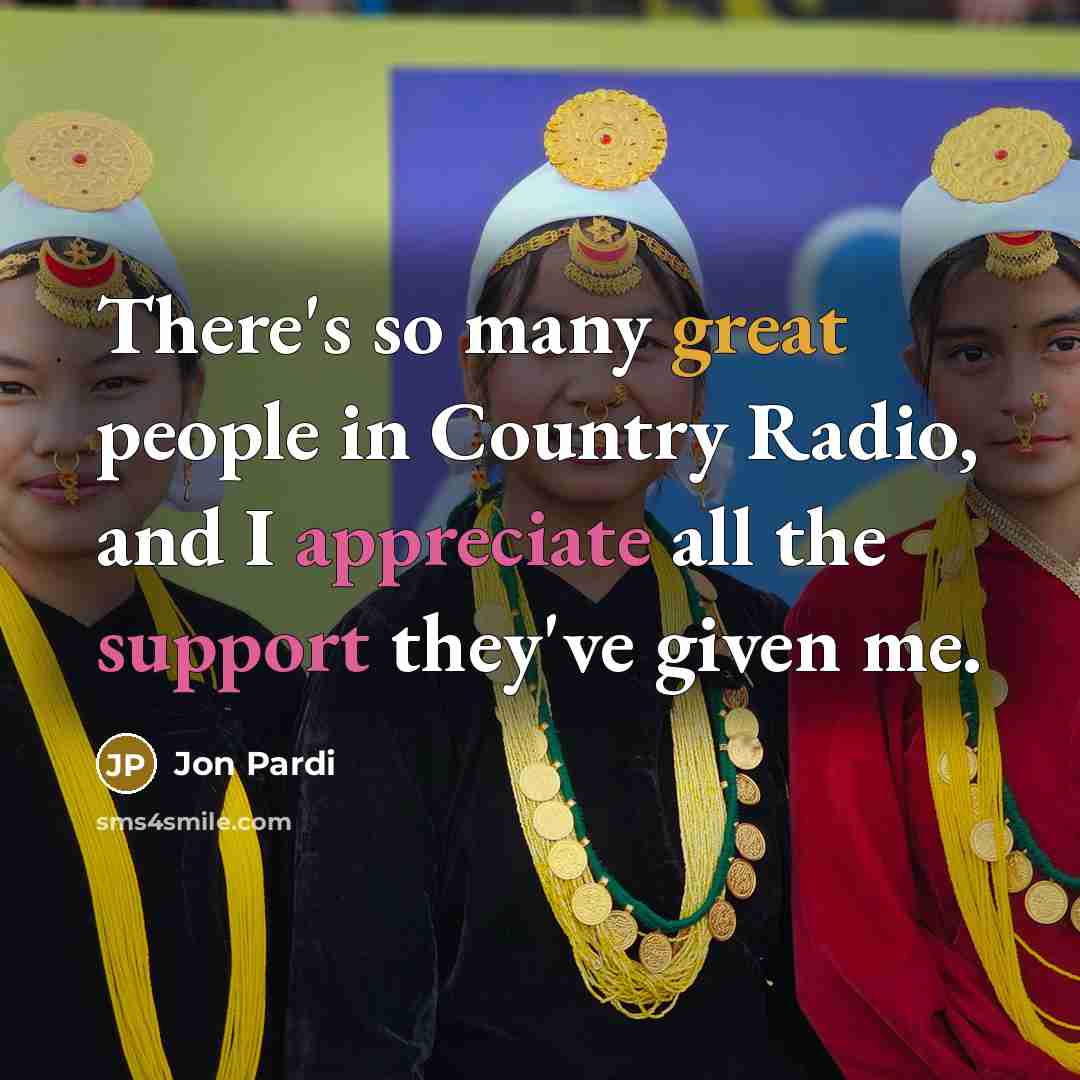 “There's so many great people in Country Radio, and I appreciate all the support they've given me.” quote by Jon Pardi