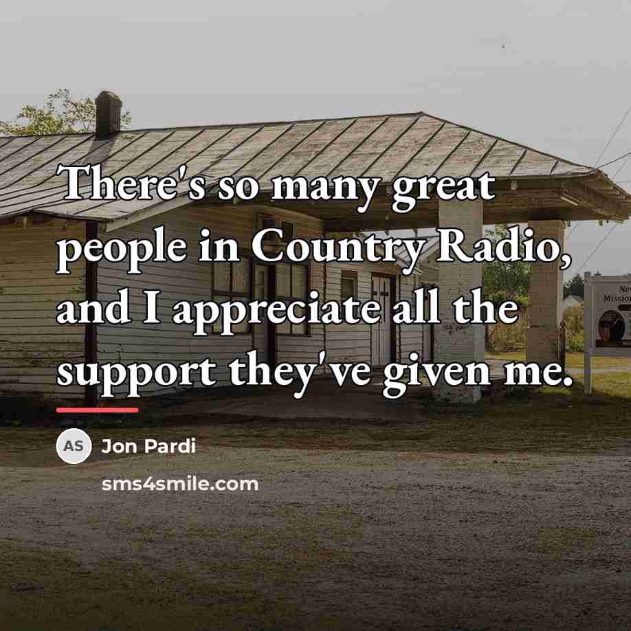 “There's so many great people in Country Radio, and I…” quote by Jon Pardi
