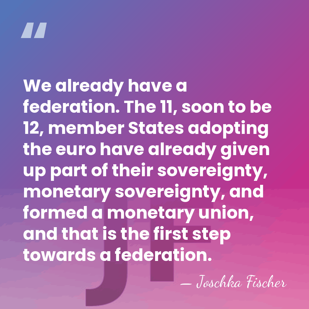 We already have a federation. The 11, soon to be 12, member&hellip; - Joschka Fischer