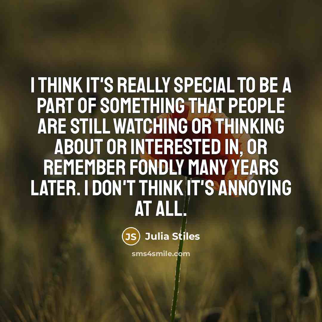 “I think it's really special to be a part of…” quote by Julia Stiles