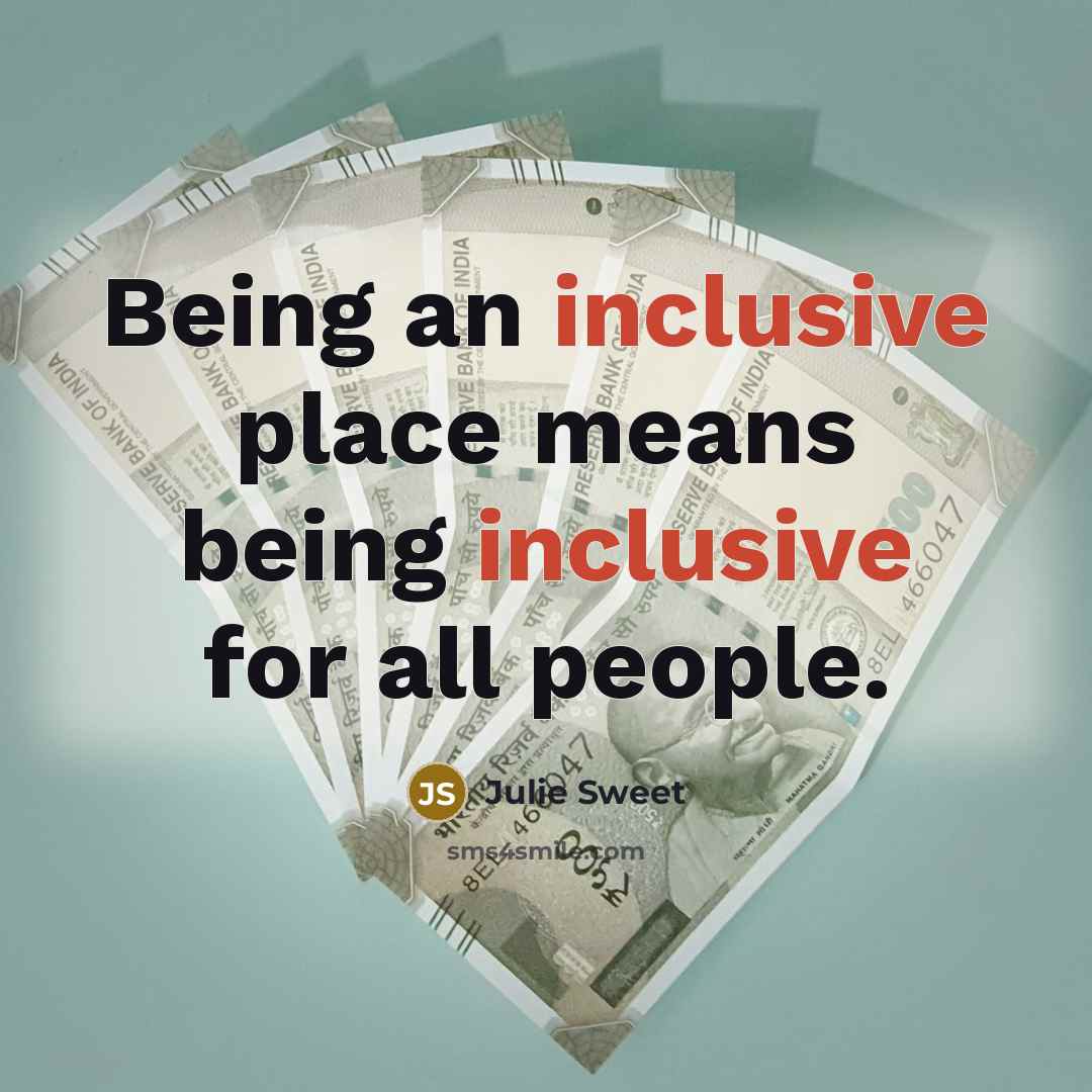 “Being an inclusive place means being inclusive for all people.…” quote by Julie Sweet