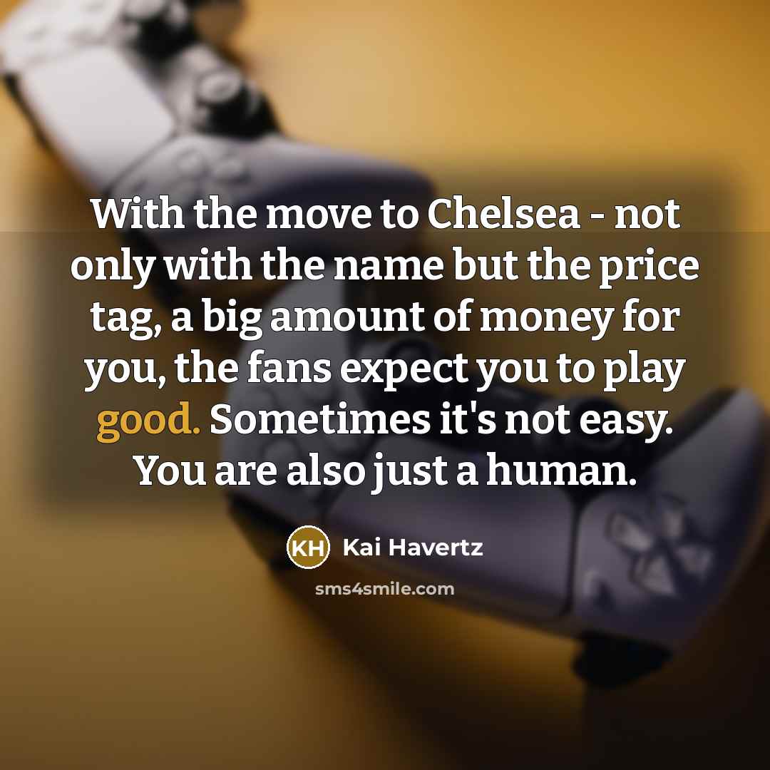 “With the move to Chelsea - not only with the…” quote by Kai Havertz