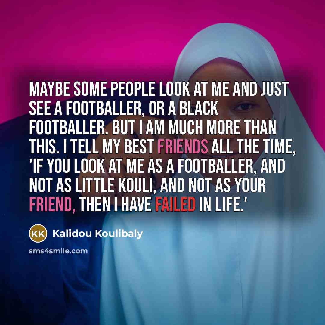 “Maybe some people look at me and just see a…” quote by Kalidou Koulibaly